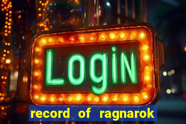 record of ragnarok 3 temporada online dublado